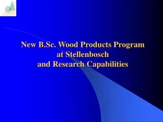 New B.Sc. Wood Products Program at Stellenbosch and Research Capabilities