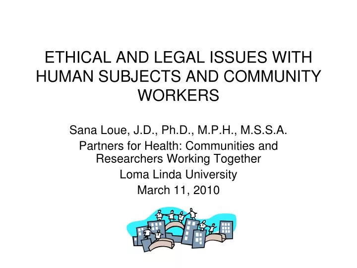 ethical and legal issues with human subjects and community workers