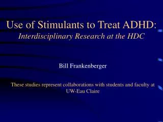 Use of Stimulants to Treat ADHD: Interdisciplinary Research at the HDC