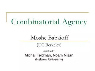 Combinatorial Agency Moshe Babaioff ( UC Berkeley)