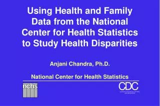Using Health and Family Data from the National Center for Health Statistics to Study Health Disparities