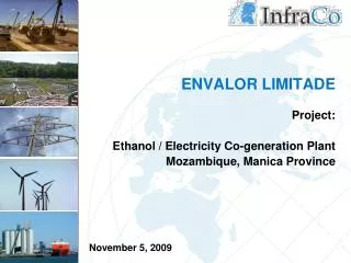 ENVALOR LIMITADE Project: Ethanol / Electricity Co-generation Plant Mozambique, Manica Province