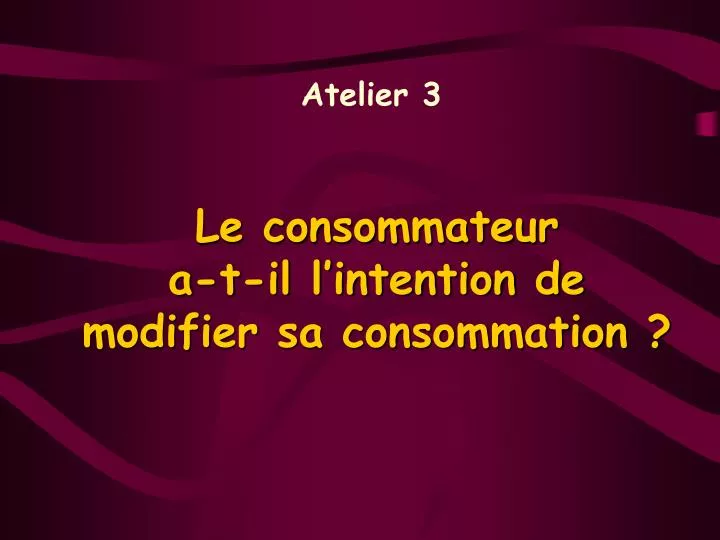 le consommateur a t il l intention de modifier sa consommation