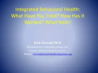Integrated Behavioral Health : What Have You Tried? How Has It Worked? What Next?