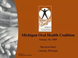 Michigan Oral Health Coalition January 30, 2008 Sheraton Hotel Lansing, Michigan