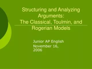 Structuring and Analyzing Arguments: The Classical, Toulmin, and Rogerian Models
