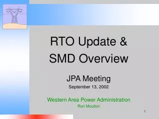 RTO Update &amp; SMD Overview JPA Meeting September 13, 2002 Western Area Power Administration Ron Moulton
