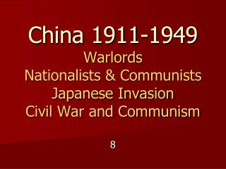 China 1911-1949 Warlords Nationalists &amp; Communists Japanese Invasion Civil War and Communism