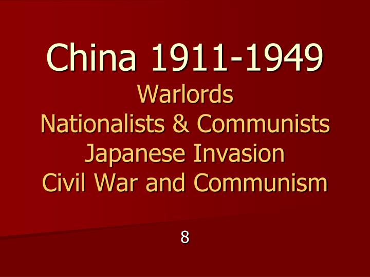 china 1911 1949 warlords nationalists communists japanese invasion civil war and communism