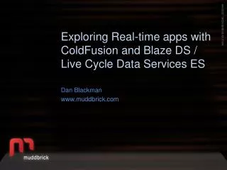 Exploring Real-time apps with ColdFusion and Blaze DS / Live Cycle Data Services ES