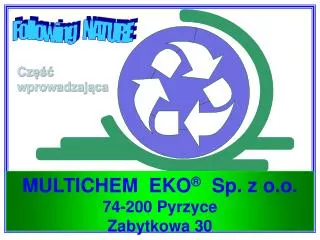 MULTICHEM EKO ® S p. z o.o. 74-200 Pyrzyce Zabytkowa 30