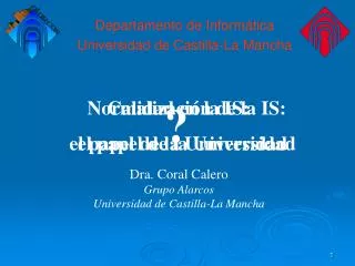 Dra. Coral Calero Grupo Alarcos Universidad de Castilla-La Mancha