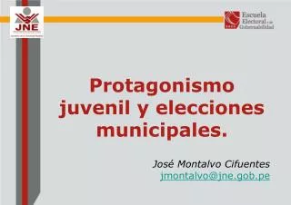 Protagonismo juvenil y elecciones municipales. José Montalvo Cifuentes jmontalvo@jne.gob.pe