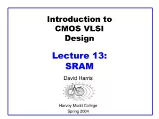 Introduction to CMOS VLSI Design Lecture 13: SRAM