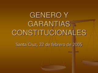 GENERO Y GARANTIAS CONSTITUCIONALES