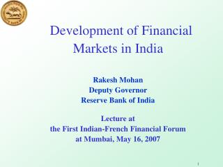 Development of Financial Markets in India Rakesh Mohan Deputy Governor Reserve Bank of India Lecture at the First Ind