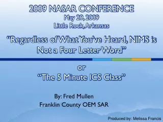 2009 NASAR CONFERENCE May 29, 2009 Little Rock, Arkansas “Regardless of What You’ve Heard, NIMS is Not a Four Letter Wo