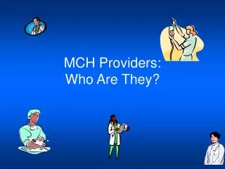 MCH Providers: Who Are They?