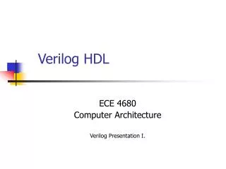 ECE 4680 Computer Architecture Verilog Presentation I.