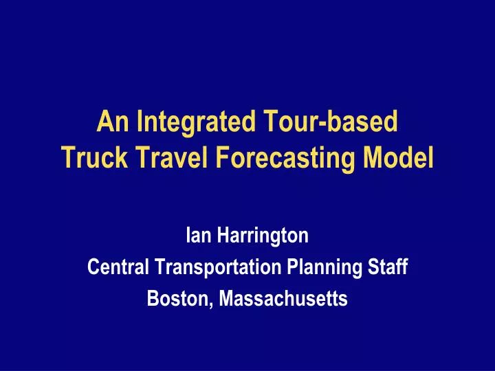 an integrated tour based truck travel forecasting model