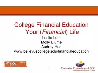 College Financial Education Your ( Financial ) Life Leslie Lum Molly Blume Audrey Hue bellevuecollege/financialeducatio