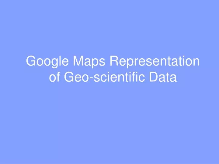 google maps representation of geo scientific data