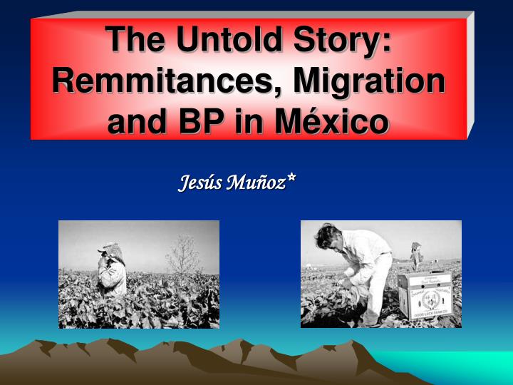 the untold story remmitances migration and bp in m xico