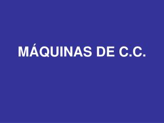 MÁQUINAS DE C.C.