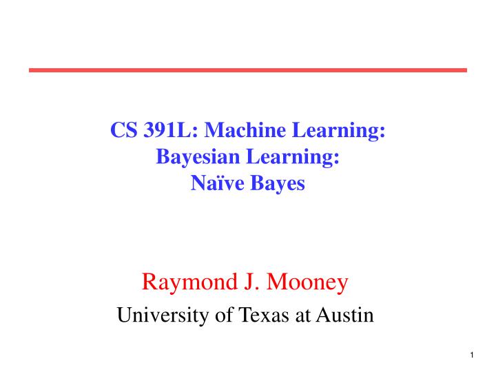 cs 391l machine learning bayesian learning na ve bayes