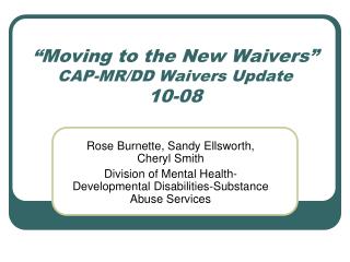 “Moving to the New Waivers” CAP-MR/DD Waivers Update 10-08