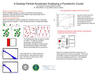 A Desktop Particle Accelerator Employing a Pyroelectric Crystal Jon Kalodimos, Kansas State University Dr. Rand Watson,