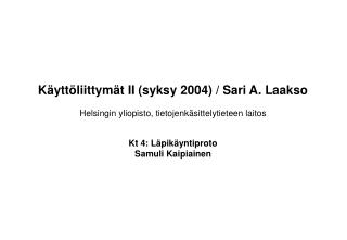Käyttöliittymät II (syksy 2004) / Sari A. Laakso Helsingin yliopisto, tietojenkäsittelytieteen laitos