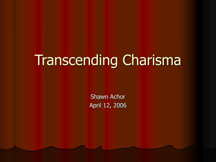 transcending charisma