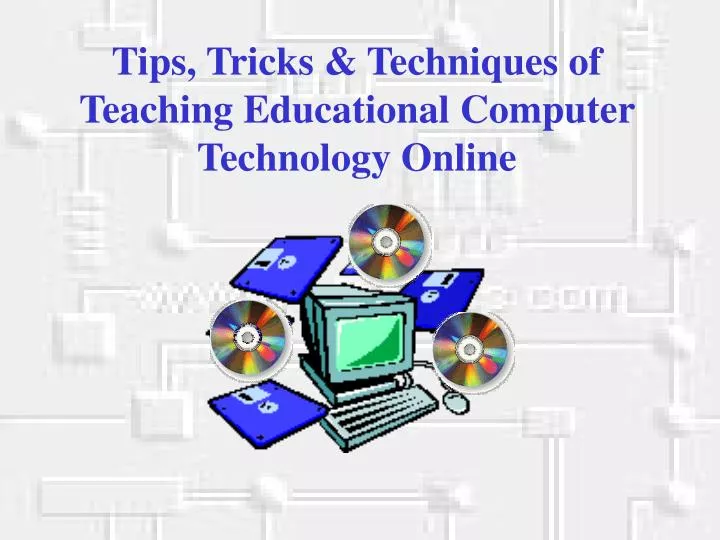 tips tricks techniques of teaching educational computer technology online