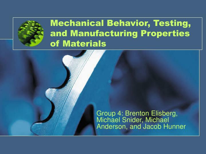 mechanical behavior testing and manufacturing properties of materials