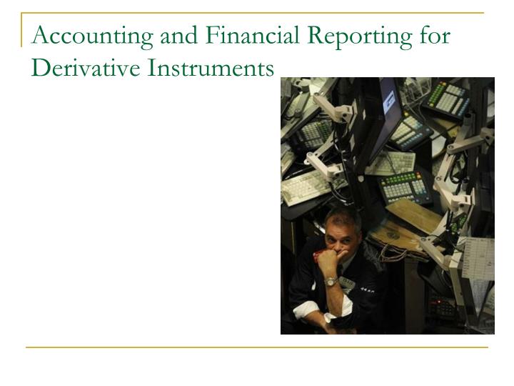 accounting and financial reporting for derivative instruments