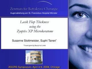 Lasik Flap Thickness using the Zyoptix XP Microkeratome Susanne Stottmeister, Suphi Taneri * * Travel grant by Bausch