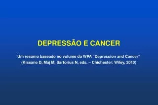 DEPRESSÃO E CANCER Um resumo baseado no volume da WPA “Depression and Cancer” (Kissane D, Maj M, Sartorius N, eds. – C