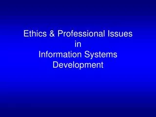 Ethics &amp; Professional Issues in Information Systems Development
