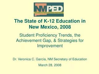 The State of K-12 Education in New Mexico, 2008 Student Proficiency Trends, the Achievement Gap, &amp; Strategies for Im