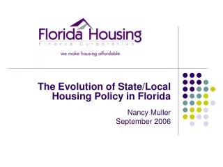 The Evolution of State/Local Housing Policy in Florida Nancy Muller September 2006