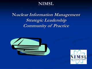 NIMSL N uclear Information Management Strategic Leadership Community