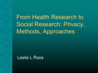 From Health Research to Social Research: Privacy, Methods, Approaches