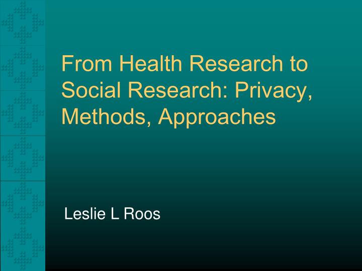 from health research to social research privacy methods approaches