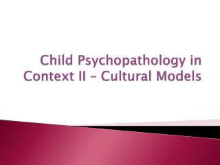 Child Psychopathology in Context II – Cultural Models
