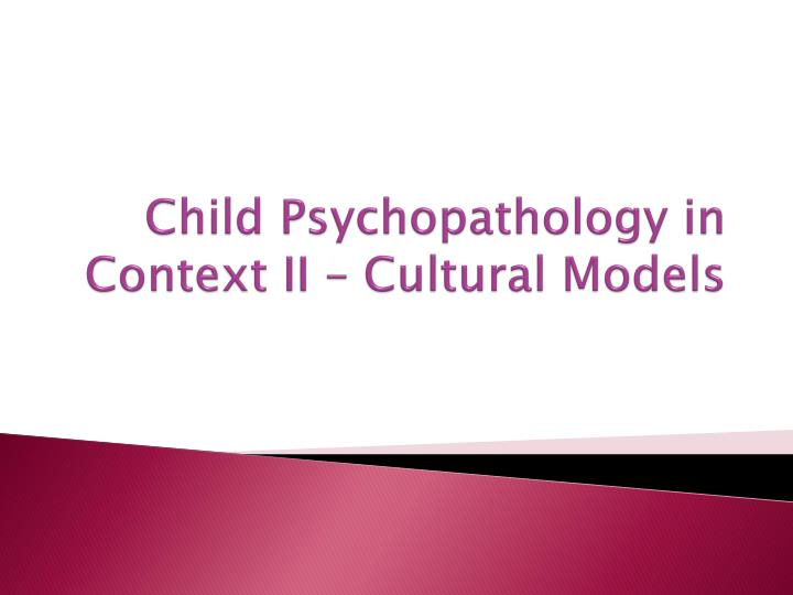 child psychopathology in context ii cultural models