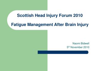 Scottish Head Injury Forum 2010 Fatigue Management After Brain Injury