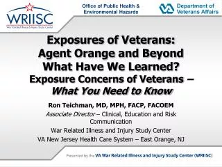 Exposures of Veterans : Agent Orange and Beyond What Have We Learned? Exposure Concerns of Veterans – What You Need