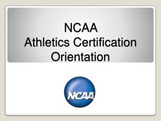 NCAA Athletics Certification Orientation