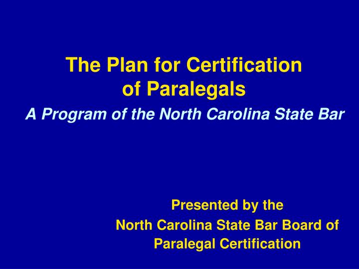 the plan for certification of paralegals a program of the north carolina state bar